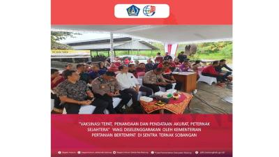 "VAKSINASI TEPAT, PENANDAAN DAN PENDATAAN AKURAT, PETERNAK SEJAHTERA"  YANG DISELENGGARAKAN OLEH KEMENTERIAN PERTANIAN BERTEMPAT DI SENTRA TERNAK SOBANGAN
