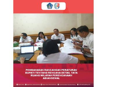 PEMBAHASAN RANCANGAN PERATURAN BUPATI TENTANG RENCANA DETAIL TATA RUANG WILAYAH PERENCANAAN ABIANSEMAL.