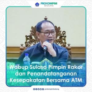 WABUP SUIASA PIMPIN RAKOR DAN PENANDATANGANAN KESEPAKATAN BERSAMA ATM